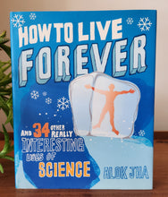 Load image into Gallery viewer, How to Live Forever: And 34 Other Really Interesting Uses of Science by Alok Jha

