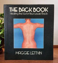 Load image into Gallery viewer, The Back Book: Healing the Hurt in Your Lower Back by Maggie Lettvin
