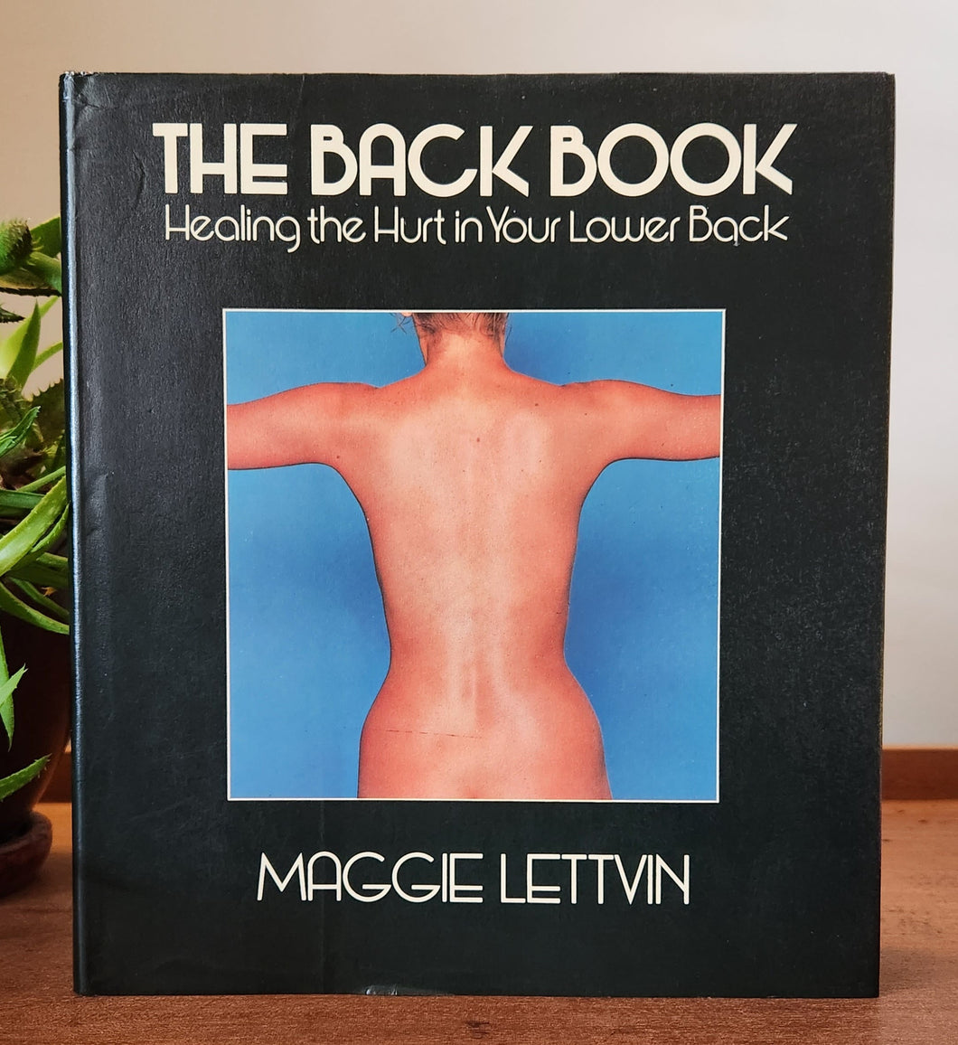 The Back Book: Healing the Hurt in Your Lower Back by Maggie Lettvin