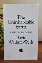 Load image into Gallery viewer, The Uninhabitable Earth: A Story of the Future by David Wallace-Wells
