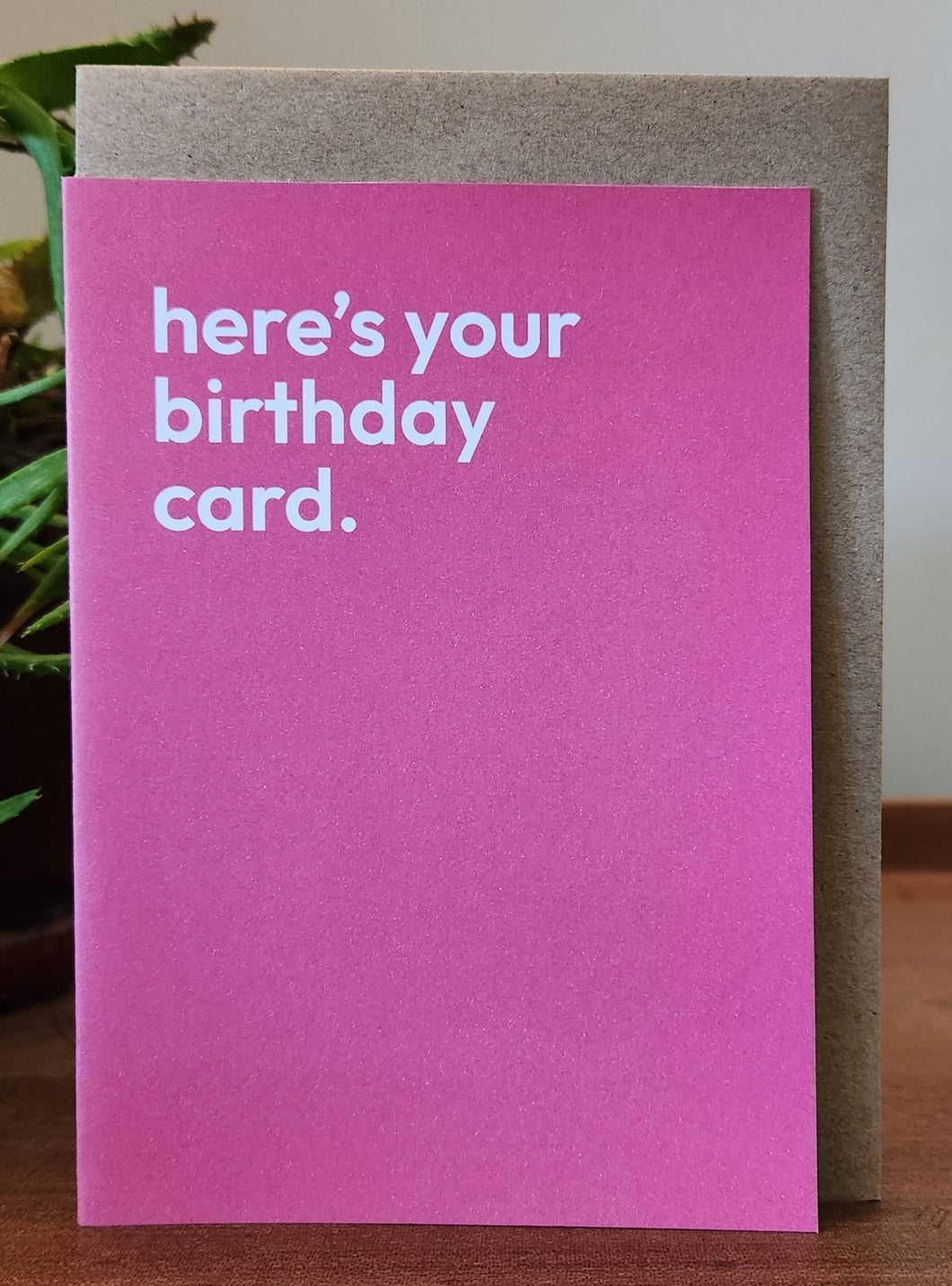 Here's your birthday card - Greeting Card