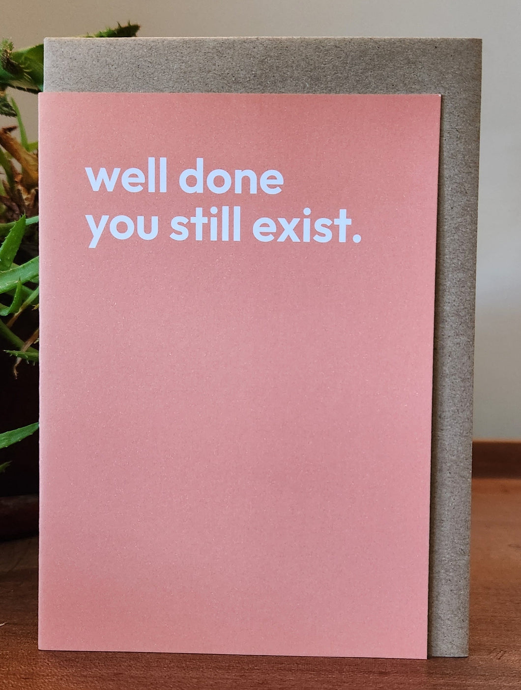 Well done you still exist - Greeting Card