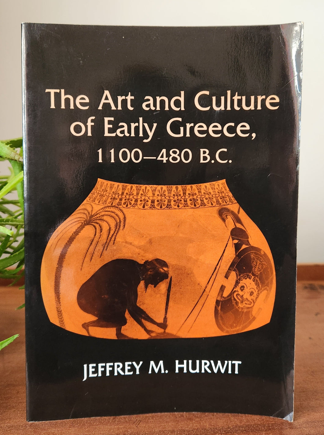 The Art and Culture of Early Greece 1100-480 B.C. by Jeffrey M. Hurwit