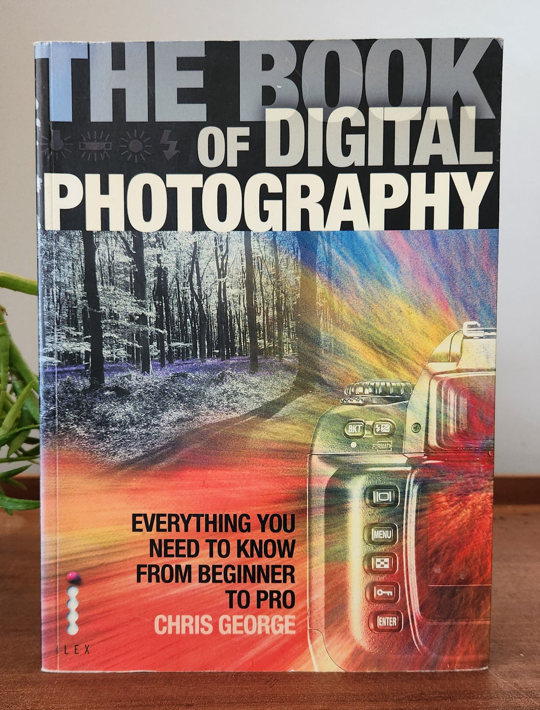 The Book of Digital Photography by Chris George