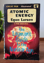 Load image into Gallery viewer, Atomic Energy: A Layman&#39;s Guide to the Nuclear Age by Egon Larsen
