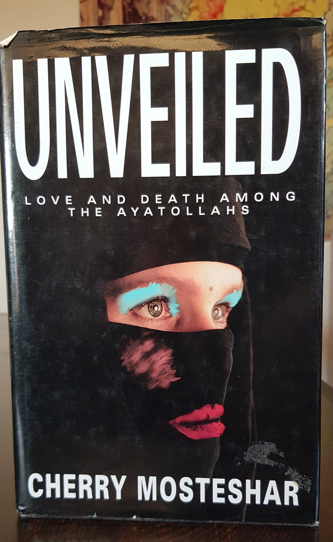 Unveiled: Love and Death Among the Ayatollahs by Cherry Mosteshar